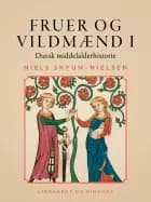 Fruer og vildmænd. Dansk middelalderhistorie. Bind 1