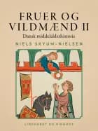 Fruer og vildmænd. Dansk middelalderhistorie. Bind 2