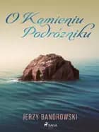 O Kamieniu Podróżniku af Jerzy Bandrowski