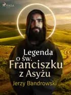 Legenda o św. Franciszku z Asyżu af Jerzy Bandrowski