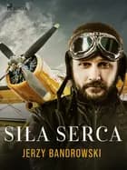 Siła serca af Jerzy Bandrowski