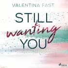 Still wanting you  (Still You–Reihe, Band 2) af Valentina Fast