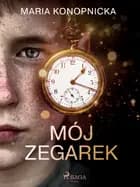 Mój zegarek af Maria Konopnicka