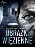 Obrazki więzienne af Maria Konopnicka