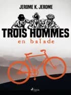 Trois Hommes en Balade af Jerome K. Jerome