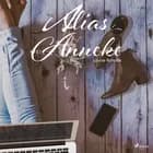Alias Anneke af Louise Roholte