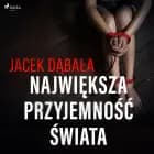 Największa przyjemność świata af Jacek Dąbała