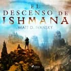 El descenso de Ishmana af Matt D. Ivansky