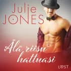 Älä riisu hattuasi - eroottinen novelli af Julie Jones