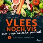 Vlees noch vis - een vegetarische podcast; Voedsel als medicijn