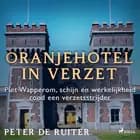 Oranjehotel in verzet; Piet Wapperom, schijn en werkelijkheid rond een verzetsstrijder