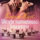 Ukryte namiętności: Żona prezesa – opowiadanie erotyczne af Venessa Hart