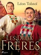 Les Deux Frères af Léon Tolstoï