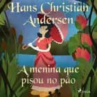 A menina que pisou no pão af Hans Christian Andersen