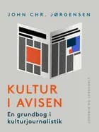 Kultur i avisen. En grundbog i kulturjournalistik af John Chr. Jørgensen