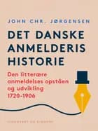 Det danske anmelderis historie. Den litterære anmeldelses opståen og udvikling 1720-1906