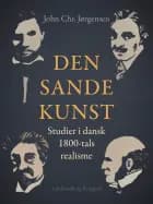Den sande kunst. Studier i dansk 1800-tals realisme