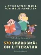 Litteratur-quiz for hele familien. 570 spørgsmål om litteratur