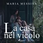 La casa nel vicolo af Maria Messina