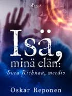Isä, minä elän: Svea Richnau, meedio