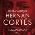 Biografías breves - Hernán Cortés af Luis Machado