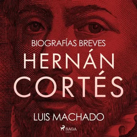 Biografías breves - Hernán Cortés af Luis Machado