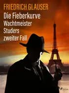 Die Fieberkurve - Wachtmeister Studers zweiter Fall af Friedrich Glauser