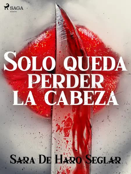 Solo queda perder la cabeza af Sara de Haro Seglar