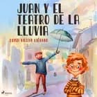 Juan y el teatro de la lluvia af Luisa Villar Liébana