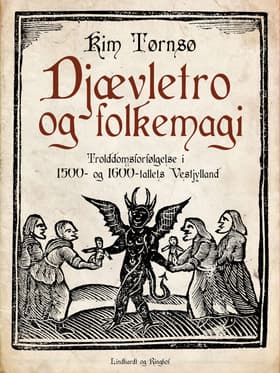 Djævletro og folkemagi. Trolddomsforfølgelse i 1500- og 1600-tallets Vestjylland af Kim Tørnsø