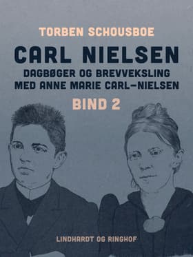 Carl Nielsen - dagbøger og brevveksling med Anne Marie Carl-Nielsen. Bind 2 af Torben Schousboe