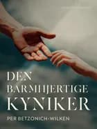 Den barmhjertige kyniker af Per Betzonich-Wilken