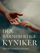 Den barmhjertige kyniker af Per Betzonich-Wilken