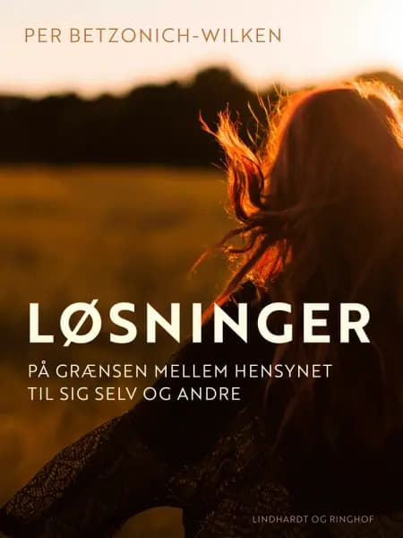 Løsninger. På grænsen mellem hensynet til sig selv og andre af Per Betzonich-Wilken