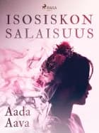Isosiskon salaisuus af Aada Aava