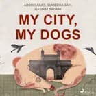 My City, My Dogs af Hashim Badani, Abodh Aras og Sumedha Sah