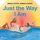 Just the Way I Am af Kanak Shashi - lydbog - Engelsk udgave