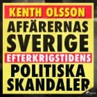Affärernas Sverige: efterkrigstidens politiska skandaler af Kenth Olsson