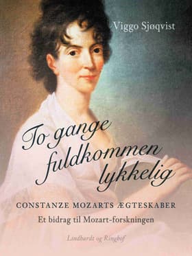 To gange fuldkommen lykkelig. Constanze Mozarts ægteskaber. Et bidrag til Mozart-forskningen af Viggo Sjøqvist
