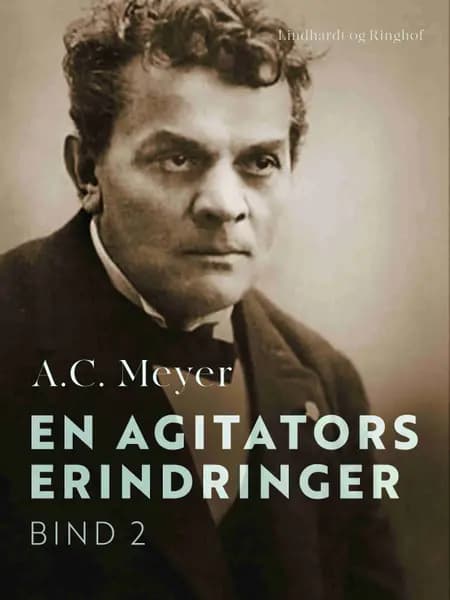 En agitators erindringer. Bind 2 af A.C. Meyer