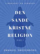 Den sande kristne religion. Bind 1 af Emanuel Swedenborg