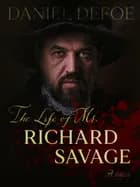 The Life of Mr. Richard Savage af Daniel Defoe
