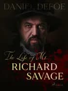 The Life of Mr. Richard Savage