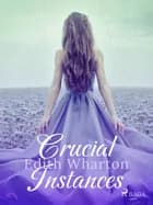 Crucial Instances af Edith Wharton