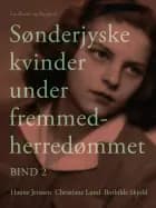 Sønderjyske kvinder under fremmedherredømmet. Bind 2