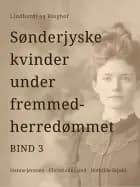 Sønderjyske kvinder under fremmedherredømmet. Bind 3
