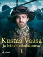 Kustaa Vaasa ja hänen aikalaisensa 1