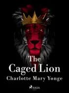 The Caged Lion af Charlotte Mary Yonge