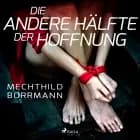 Die andere Hälfte der Hoffnung af Mechthild Borrmann