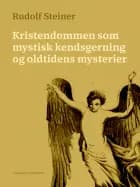 Kristendommen som mystisk kendsgerning og oldtidens mysterier af Rudolf Steiner